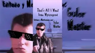 That's All I Want | Baby I Need You Fuga De Cerebros Cancion Ivan Wyszogrod