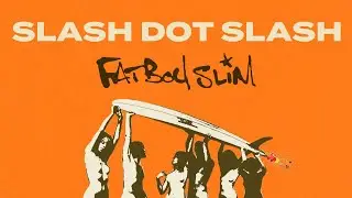 Fatboy Slim - Slash Dot Dash (Official Audio)
