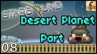 Desert Planet Part Deuce - Ep8 | Starbound