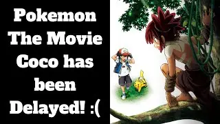 Pokemon The Movie Coco has been Delayed!