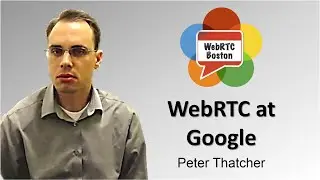 WebRTC at Google - Peter Thatcher