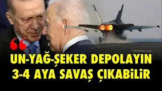 UN, YAĞ, ŞEKER DEPOLAYIN; 3-4 AYA SAVAŞ ÇIKABİLİR