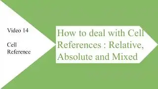 Cell References : Relative,Absolute and Mixed References