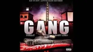 Gang- THRE4T x BABY LOKO