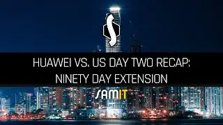 Huawei vs US Day Two Recap: Ninety Day Extension
