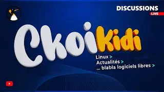 CKOIKIDI #64 : Linux, Logiciels Libres, Actualités