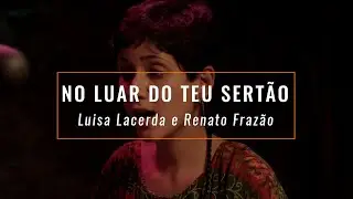 No Luar do Teu Sertão - Renato Frazão e Luisa Lacerda (Música Autoral / MPB Acústico)