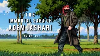 The Immortal Saga of Adem Jashari - Part II