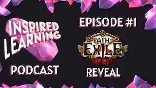 Discussing the HEIST REVEAL - Inspired Learning Ep.1 - A Path of Exile Podcast with Badger and Yoji