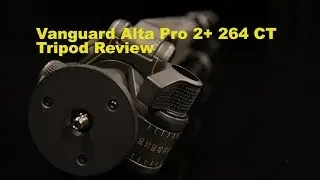 Tripod Review - Vanguard Alta Pro 2+ 264CT