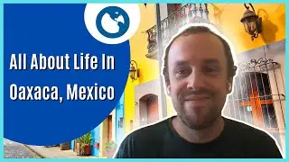 Oaxaca, Mexico In 2022: A Guide For Expats