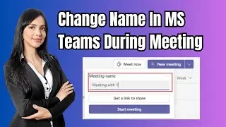 How To Change Name In Microsoft Teams During Meeting? - 2024 Update