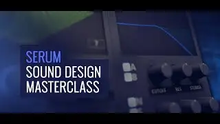 Serum Sound Design Masterclass - Course Trailer
