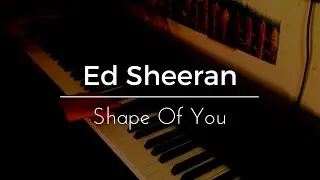 Ed Sheeran - Shape Of You (piano cover)