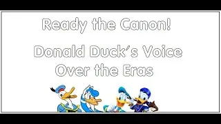 Ready the Canon! ~ Donald Duck's Voice Over the Eras