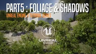 UNREAL ENGINE LEARNING SERIES - PART #5 FOLIAGE & SHADOWS
