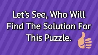 Lets See, Who will find the solution