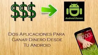 Dos Aplicaciones Para Ganar Dinero Desde Tu Android | 2016
