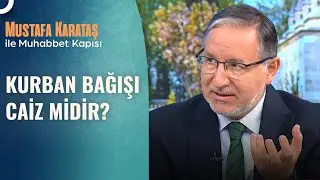 Kurban Kesmek Yerine Bağışlamak Doğru Mudur? | Prof. Dr. Mustafa Karataş ile Muhabbet Kapısı