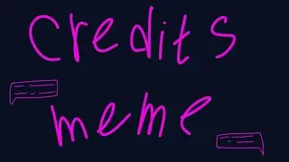 Credits meme (lazyyy)