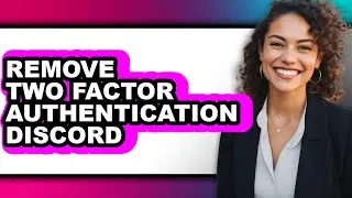 How to Remove Two Factor Authentication Discord (updated)