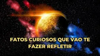 FATOS CURIOSOS QUE VAO TE FAZER REFLETIR! Você Não Vai Acreditar
