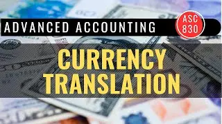 Accounting for Foreign Currency Translation (ASC 830)