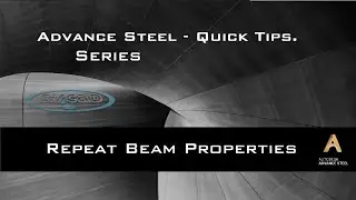 ADVANCE STEEL: Quick Tips - BEAM PROPERTIES.