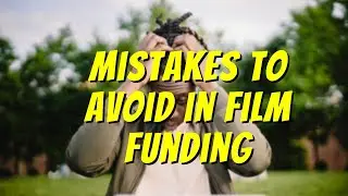 Mistakes to Avoid in Film Funding