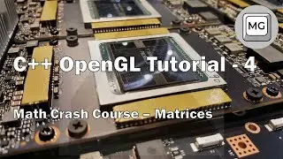 C++ OpenGL Tutorial - 4 - Math Crash Course (Matrices)