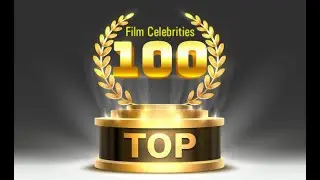 Top 100 Celebrities in the Film Industry (IMDB)