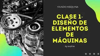 CLASE 1 - DISEÑO DE ELEMENTOS DE MÁQUINAS