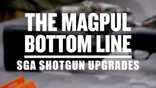 The Magpul Bottom Line - SGA Shotgun Upgrades