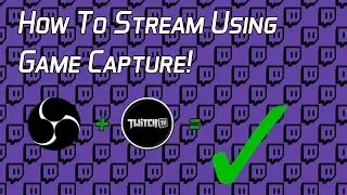 How To STREAM On TWITCH Using Game Capture With OBS! [H1Z1, CSGO, LoL] (INCREASE FPS)