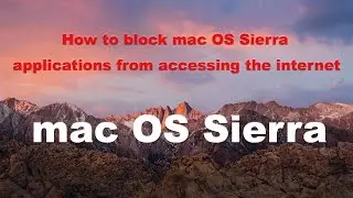 How to block mac OS Sierra applications from accessing the internet
