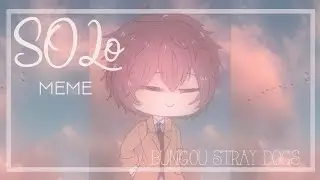 ソロ solo meme | gacha life (bsd)