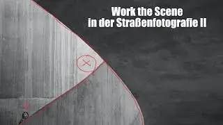 Work the Scene in der Straßenfotografie II