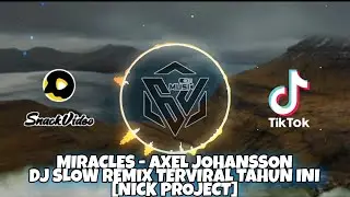 MIRACLES - AXEL JOHANSSON • DJ TIKTOK SLOW REMIX TERPOPULER TERVIRAL TAHUN INI [NICK PROJECT]