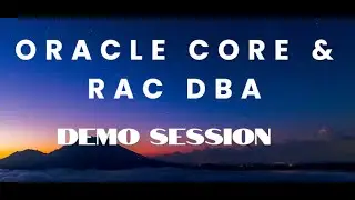 Oracle Core & RAC DBA  Demo session