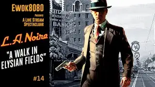 LIVE - LA Noire - A Walk In Elysian Fields | ep 14