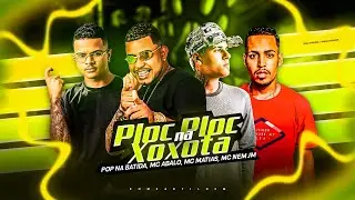 MC MATIAS, MC ABALO, POP NA BATIDA, MC NEM JM - PLOC PLOC NA XOX0TA