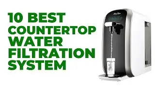 10 Best Countertop Water Filtration System Review 2023