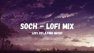 SOCH - Lofi Mix by Jenil S ( @mussico99 )