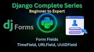 139 – Form Fields: TimeField, URLField, UUIDField | Django master Series | @GrowUpMore