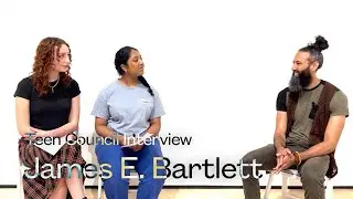 Teen Council Interview | James E. Bartlett