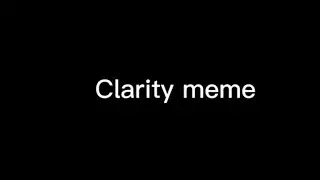 Clarity meme [Thanks for 2k!!!]