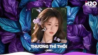 Thương Thì Thôi Remix, Người Ta Hạnh Phúc Êm Đềm Mà Sao Anh Cứ Chênh Vênh🎼Nhạc Remix TikTok 2025