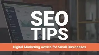 Digital Marketing Advice for Small Business: What is SEO & Other Tips