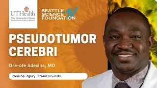 Pseudotumor Cerebri – Ore-ofe Adesina, M.D., Ph.D.