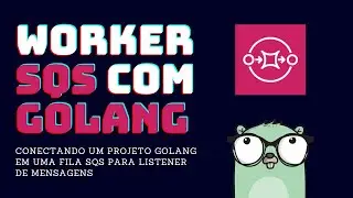 Worker SQS em Go - Lendo mensagens de filas SQS com GoLang
